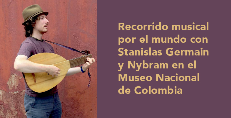 Recorrido musical por el mundo con Stanislas Germain y Nybram en el Museo Nacional de Colombia