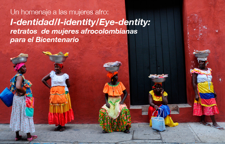 Un homenaje a las mujeres afro: I-dentidad/I-identity/Eye-dentity: retratos de mujeres afrocolombianas para el Bicentenario
