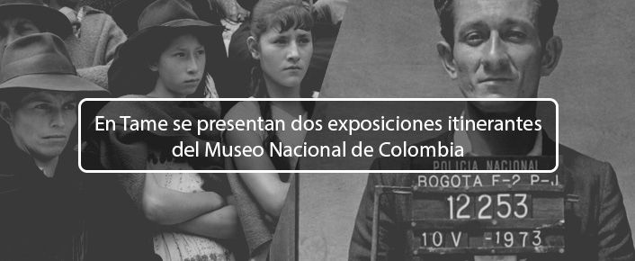 En Tame se presentan dos exposiciones itinerantes del Museo Nacional de Colombia