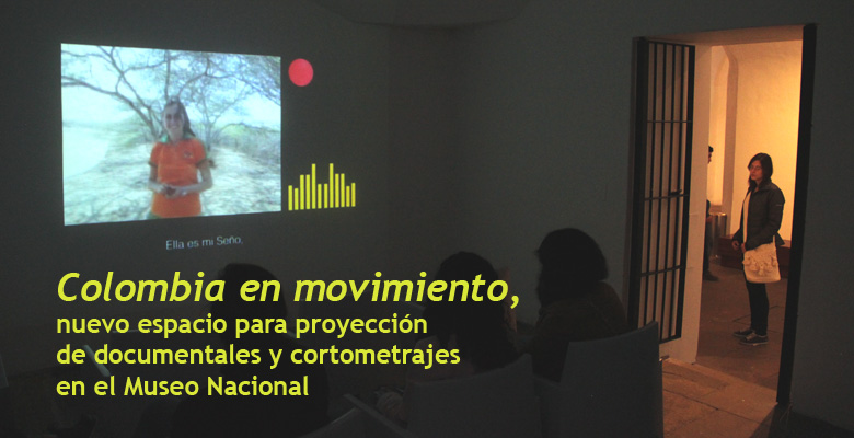 Colombia en movimiento, nuevo espacio para proyección de documentales y cortometrajes en el Museo Nacional
