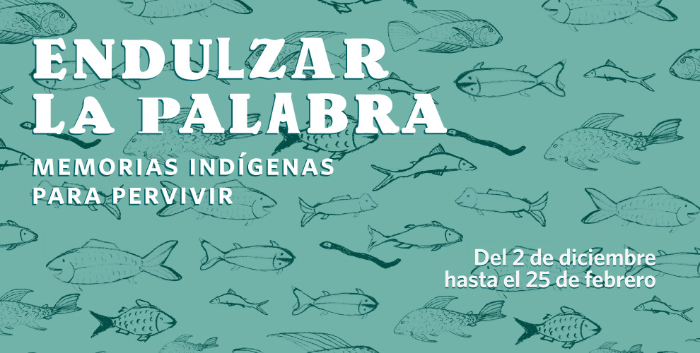 Endulzar la palabra, memorias indígenas para pervivir