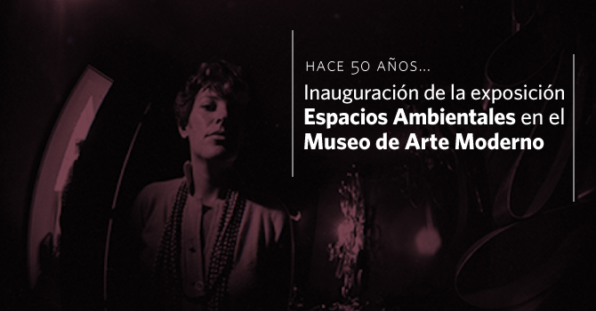 Hace 50 años… inaugura la exposición Espacios Ambientales en el Museo de Arte Moderno (De la Universidad Nacional/Bogotá) 