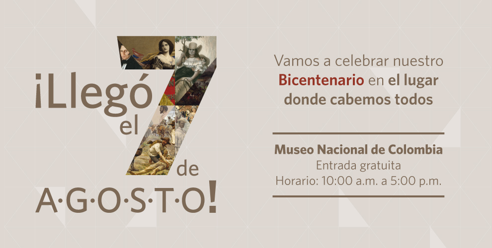 ¡Llegó el 7 de agosto! Vamos a celebrar nuestro Bicentenario en el lugar donde cabemos todos: Museo Nacional de Colombia