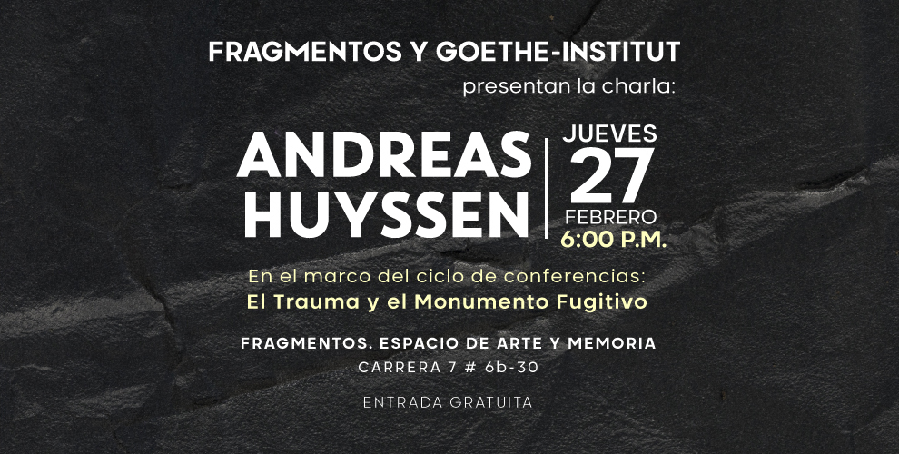 Participe de la conferencia de Andreas Huyssen en Fragmentos