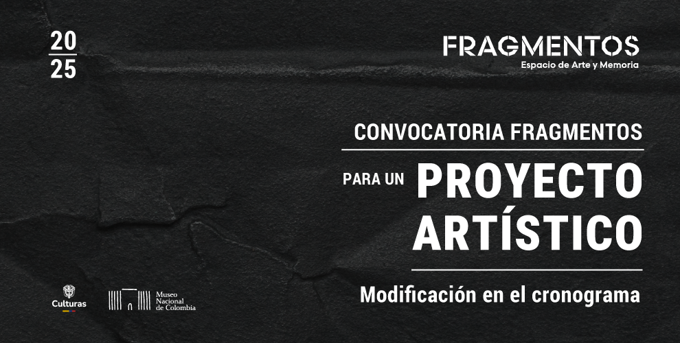 Modificación en el cronograma de resultados de la Convocatoria 2025 de Fragmentos, Espacio de Arte y Memoria