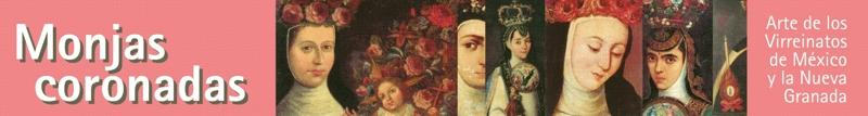 Monjas coronadas. Arte de los virreinatos de Mxico y la Nueva Granada