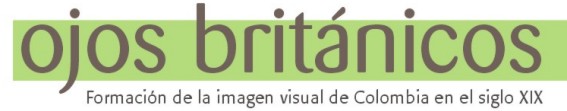 Ojos britnicos. Formacin de la imagen visual de Colombia en el siglo XIX 